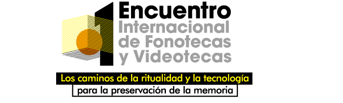 Encuentro Internacional de fonotecas y videotecas: tecnología para la preservación de la memoria