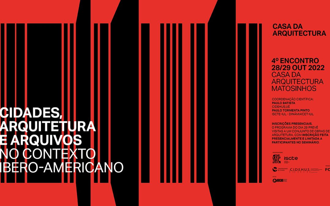 Resumo do 4.º Encontro Cidades, Arquitetura e Arquivos no Contexto Ibero-americano (2022): Casa da Arquitectura – Centro Português de Arquitectura